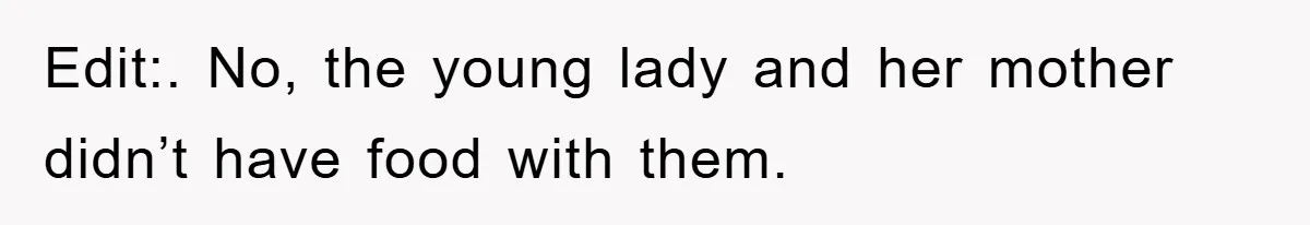 Mom Stands Ground As Duo Seeking Seats For Sick Elder, Causes A Scene At The Mall Edit:. No, the young lady and her mother didn’t have food with them.