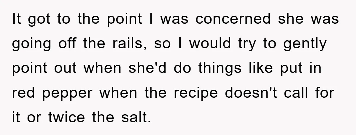 It got to the point I was concerned she was going off the rails, so I would try to gently point out when she'd do things like put in red...