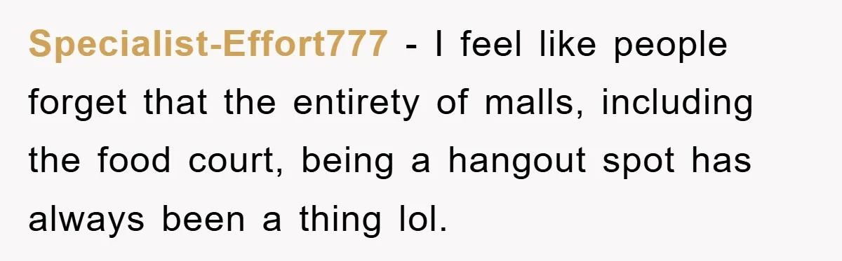 Mom Stands Ground As Duo Seeking Seats For Sick Elder, Causes A Scene At The Mall Specialist-Effort777 − I feel like people forget that the entirety of malls, including the food court, being a hangout spot has always been a thing lol.