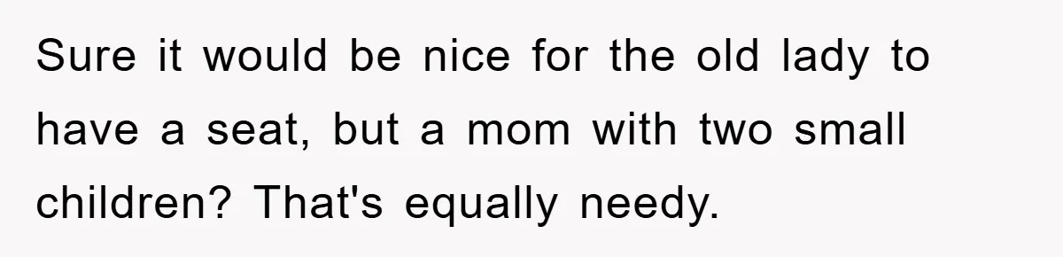 Mom Stands Ground As Duo Seeking Seats For Sick Elder, Causes A Scene At The Mall Sure it would be nice for the old lady to have a seat, but a mom with two small children? That's equally needy.