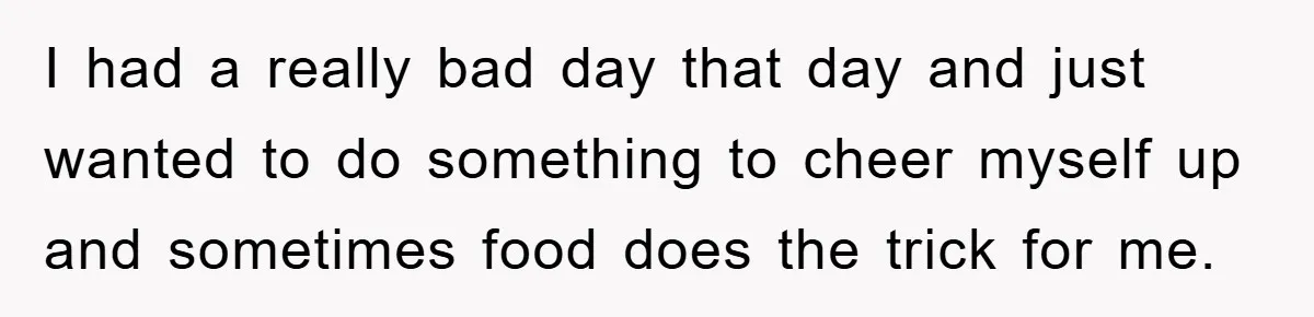I had a really bad day that day and just wanted to do something to cheer myself up and sometimes food does the trick for me.