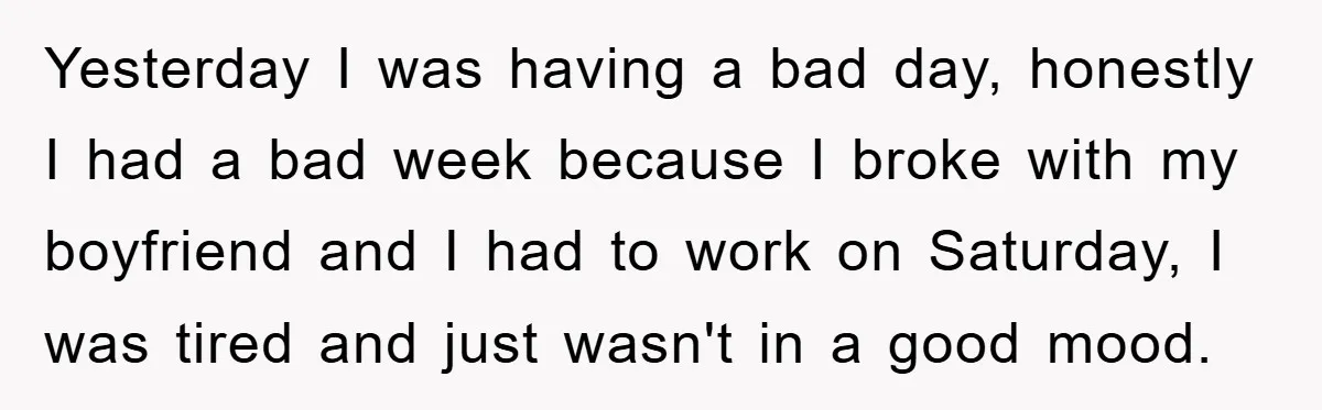 Yesterday I was having a bad day, honestly I had a bad week because I broke with my boyfriend and I had to work on Saturday, I was tired and...