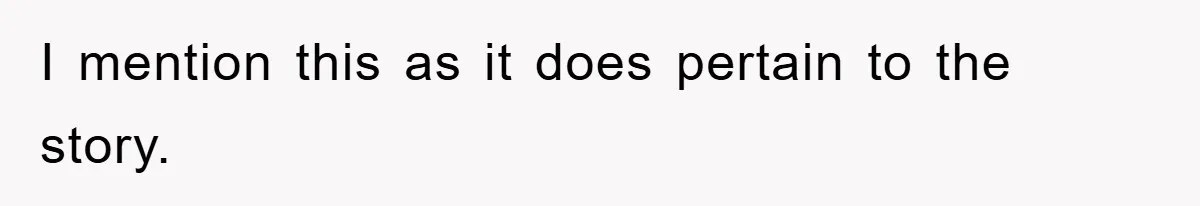 I mention this as it does pertain to the story.