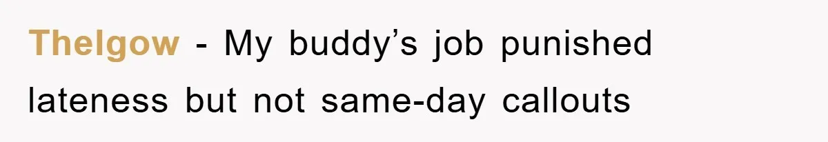 Thelgow − My buddy’s job punished lateness but not same-day callouts