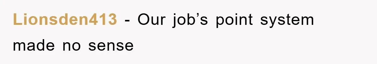 Lionsden413 − Our job’s point system made no sense