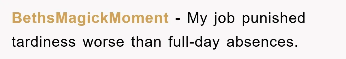 BethsMagickMoment − My job punished tardiness worse than full-day absences.