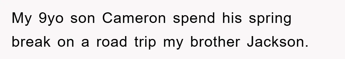 My 9yo son Cameron spend his spring break on a road trip my brother Jackson.