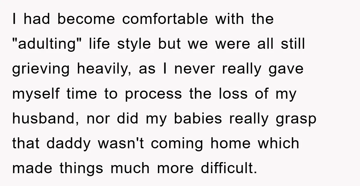 I had become comfortable with the "adulting" life style but we were all still grieving heavily, as I never really gave myself time to process the loss of my husband,...