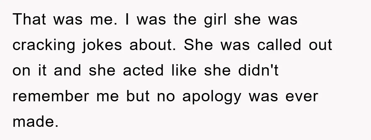 Man Has Baby With His Sister’s Bully, Now Wants Sister to Give Her a Job That was me. I was the girl she was cracking jokes about. She was called out on it and she acted like she didn't remember me but no apology was...