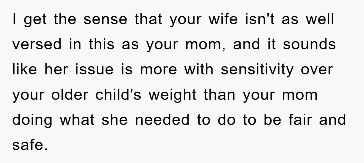 I get the sense that your wife isn't as well versed in this as your mom, and it sounds like her issue is more with sensitivity over your older child's...