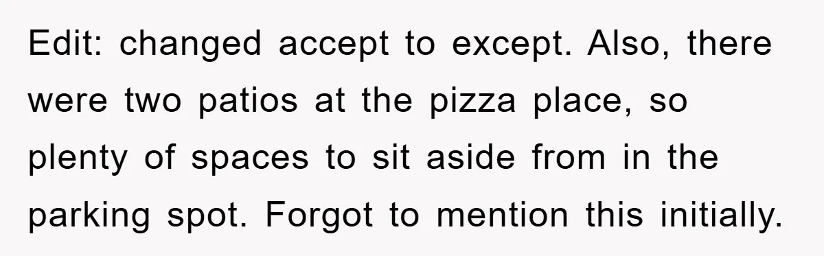 Edit: changed accept to except. Also, there were two patios at the pizza place, so plenty of spaces to sit aside from in the parking spot. Forgot to mention this...