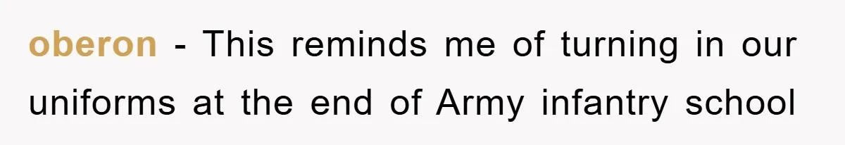 oberon − This reminds me of turning in our uniforms at the end of Army infantry school