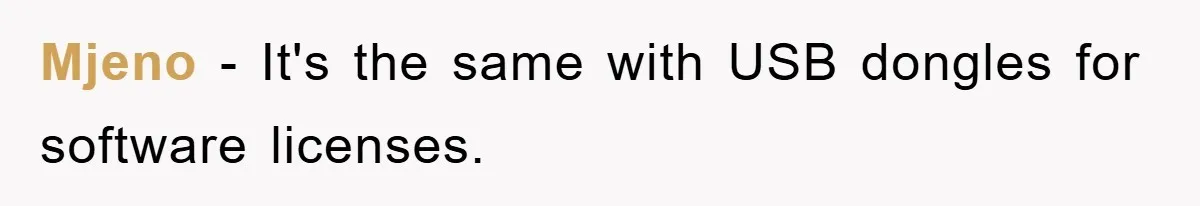 Mjeno − It's the same with USB dongles for software licenses.