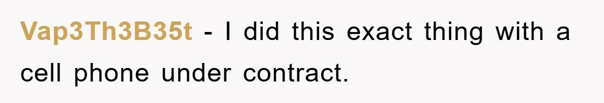 Vap3Th3B35t − I did this exact thing with a cell phone under contract.