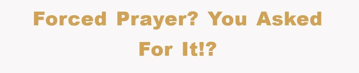 Forced prayer? You asked for it!?