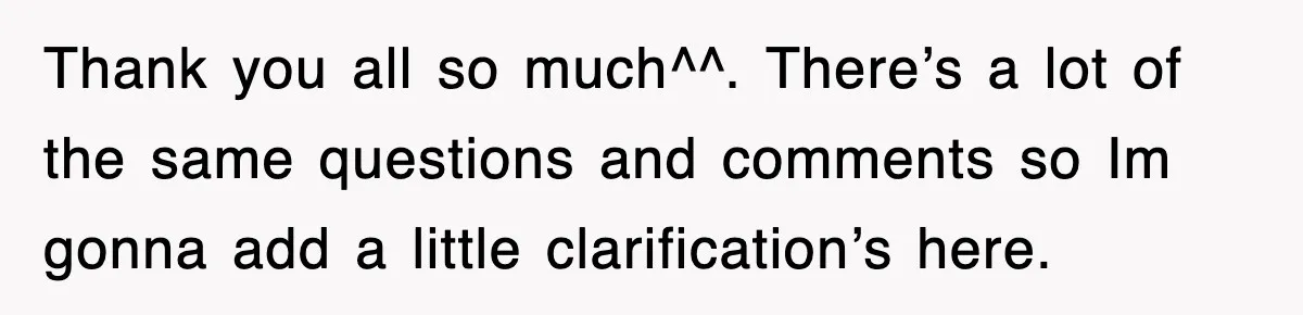 Thank you all so much^^. There’s a lot of the same questions and comments so Im gonna add a little clarification’s here.