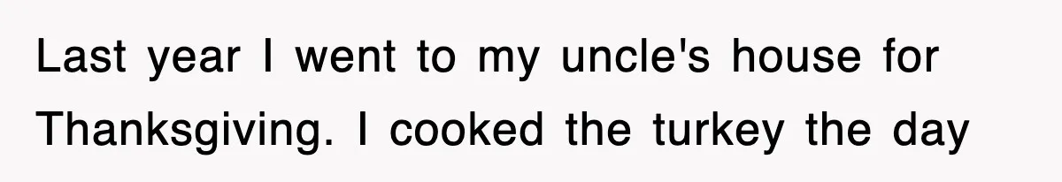 Entitled Parents Let Their Kid Scream At 4 A.M., So Guest Took The Turkey And Left Last year I went to my uncle's house for Thanksgiving. I cooked the turkey the day