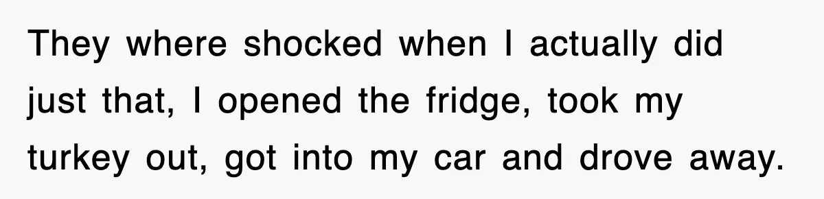 Entitled Parents Let Their Kid Scream At 4 A.M., So Guest Took The Turkey And Left They where shocked when I actually did just that, I opened the fridge, took my turkey out, got into my car and drove away.