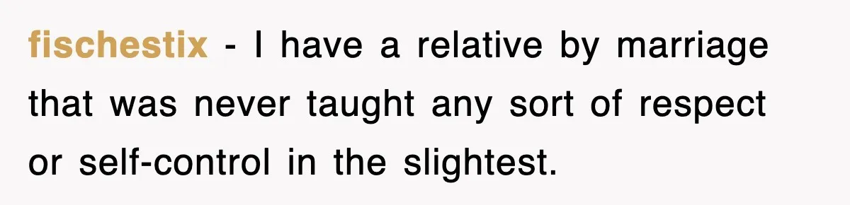 Entitled Parents Let Their Kid Scream At 4 A.M., So Guest Took The Turkey And Left fischestix − I have a relative by marriage that was never taught any sort of respect or self-control in the slightest.