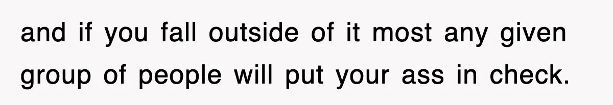 Entitled Parents Let Their Kid Scream At 4 A.M., So Guest Took The Turkey And Left and if you fall outside of it most any given group of people will put your ass in check.