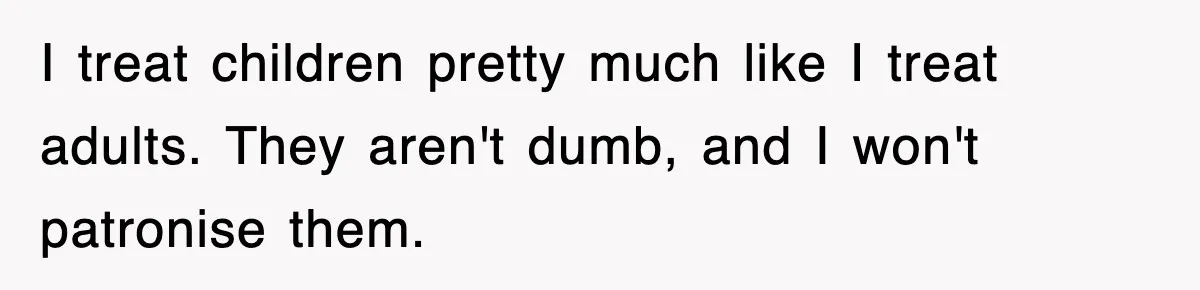 Entitled Parents Let Their Kid Scream At 4 A.M., So Guest Took The Turkey And Left I treat children pretty much like I treat adults. They aren't dumb, and I won't patronise them.