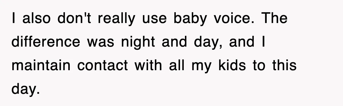 Entitled Parents Let Their Kid Scream At 4 A.M., So Guest Took The Turkey And Left I also don't really use baby voice. The difference was night and day, and I maintain contact with all my kids to this day.