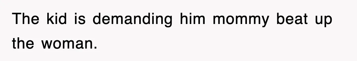 Entitled Parents Let Their Kid Scream At 4 A.M., So Guest Took The Turkey And Left The kid is demanding him mommy beat up the woman.