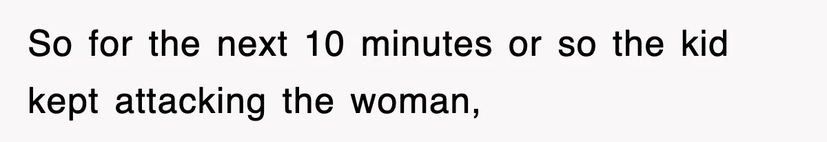 Entitled Parents Let Their Kid Scream At 4 A.M., So Guest Took The Turkey And Left So for the next 10 minutes or so the kid kept attacking the woman,