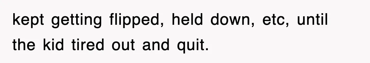 Entitled Parents Let Their Kid Scream At 4 A.M., So Guest Took The Turkey And Left kept getting flipped, held down, etc, until the kid tired out and quit.