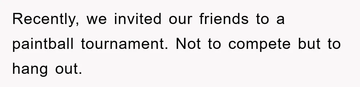 Recently, we invited our friends to a paintball tournament. Not to compete but to hang out.