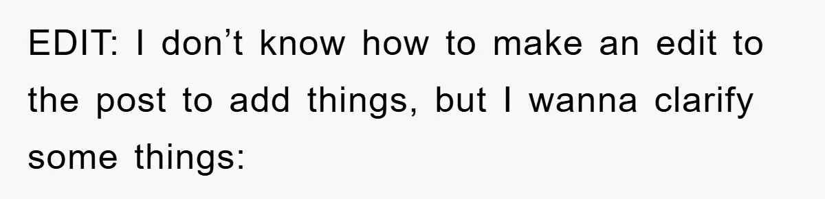 EDIT: I don’t know how to make an edit to the post to add things, but I wanna clarify some things: