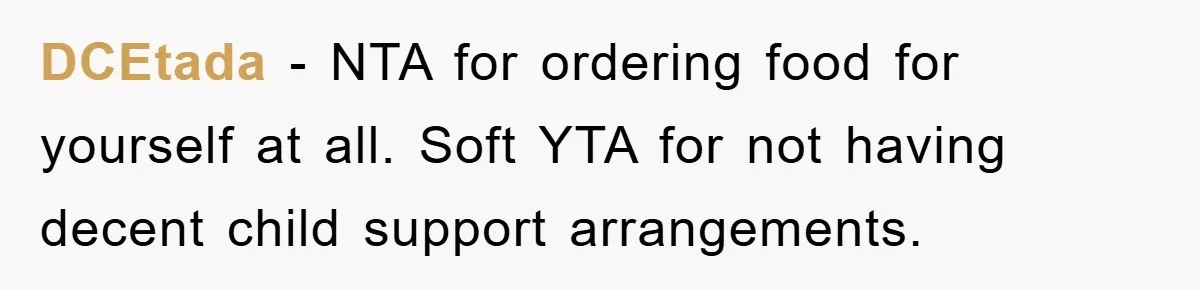 DCEtada − NTA for ordering food for yourself at all. Soft YTA for not having decent child support arrangements.