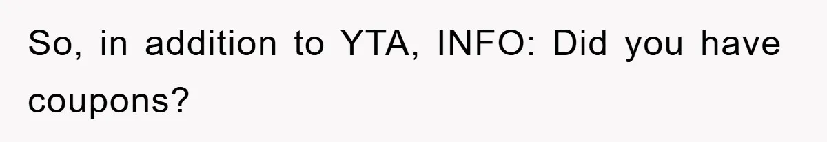 So, in addition to YTA, INFO: Did you have coupons?