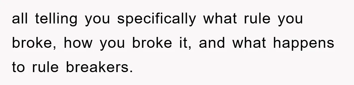 all telling you specifically what rule you broke, how you broke it, and what happens to rule breakers.
