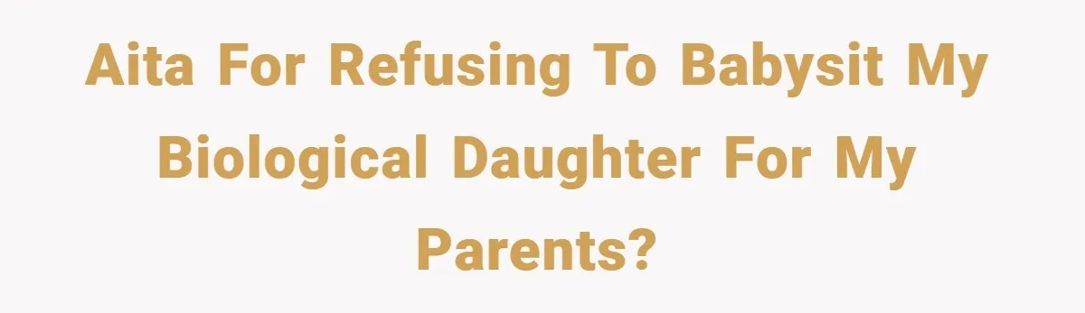 Teen Refuses to Babysit Her Own Daughter - But Is She Wrong After Being Forced to Give Birth at 13? AITA for refusing to babysit my biological daughter for my parents?