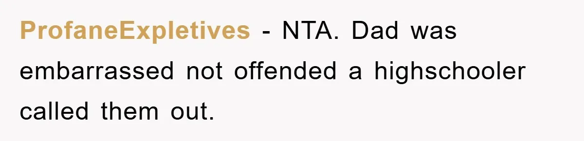 ProfaneExpletives − NTA. Dad was embarrassed not offended a highschooler called them out.