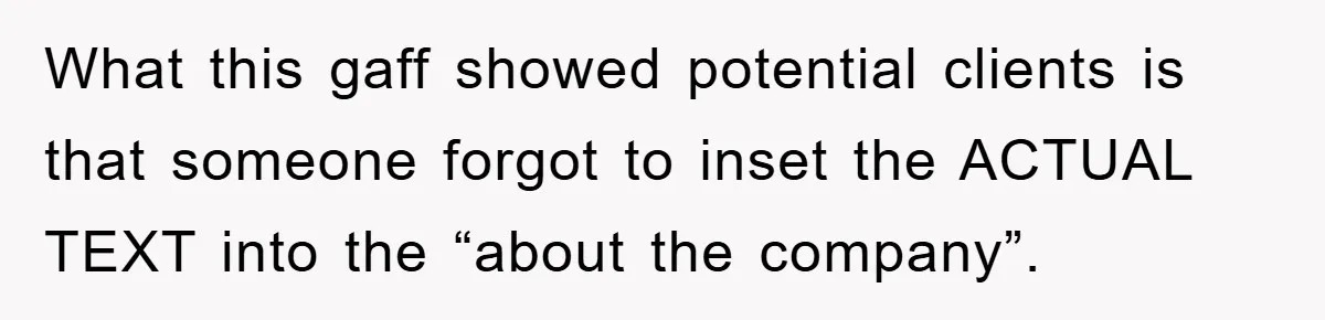 What this gaff showed potential clients is that someone forgot to inset the ACTUAL TEXT into the “about the company”.