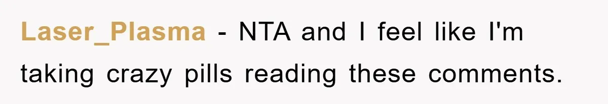 Laser_Plasma − NTA and I feel like I'm taking crazy pills reading these comments.