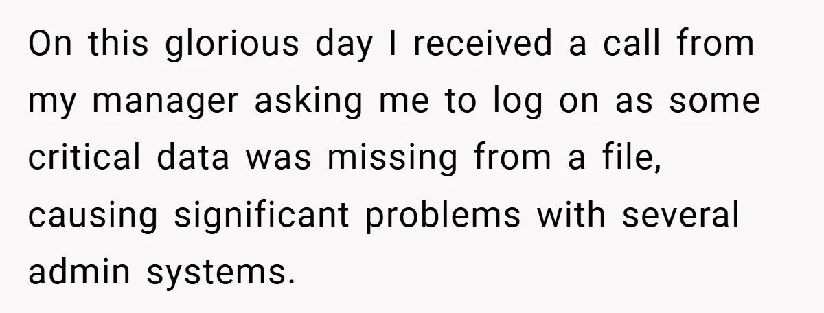 On this glorious day I received a call from my manager asking me to log on as some critical data was missing from a file, causing significant problems with several...
