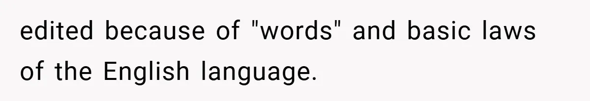 edited because of "words" and basic laws of the English language.