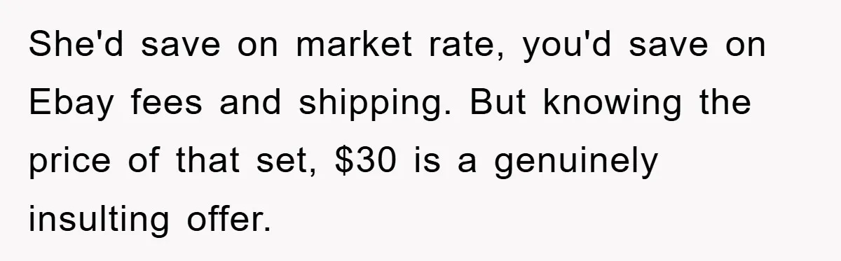 Woman Sells Prized Manga Cheaper Than Market, Friend Lowballs Deal And Brands Her Choosing Beggar She'd save on market rate, you'd save on Ebay fees and shipping. But knowing the price of that set, $30 is a genuinely insulting offer.