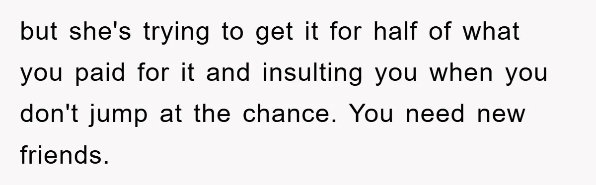 Woman Sells Prized Manga Cheaper Than Market, Friend Lowballs Deal And Brands Her Choosing Beggar but she's trying to get it for half of what you paid for it and insulting you when you don't jump at the chance. You need new friends.