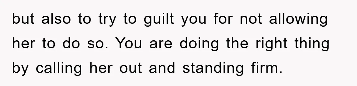 Woman Sells Prized Manga Cheaper Than Market, Friend Lowballs Deal And Brands Her Choosing Beggar but also to try to guilt you for not allowing her to do so. You are doing the right thing by calling her out and standing firm.