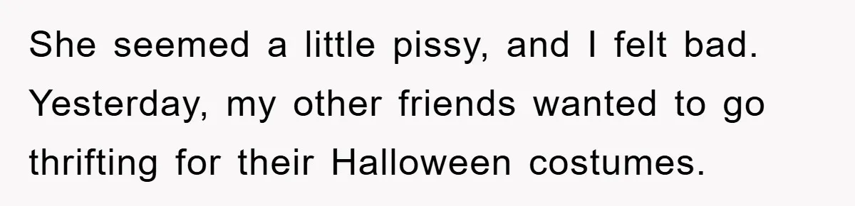 Woman Thought She Was Being Thoughtful, Friend Calls Her ‘Too Clumsy To Live’ Over A Pillow She seemed a little pissy, and I felt bad. Yesterday, my other friends wanted to go thrifting for their Halloween costumes.