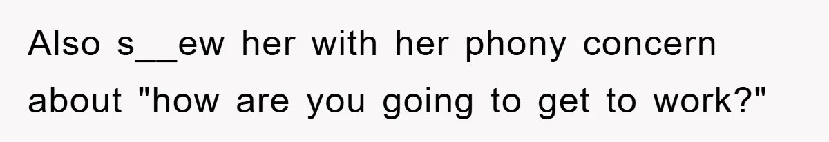 Woman Thought She Was Being Thoughtful, Friend Calls Her ‘Too Clumsy To Live’ Over A Pillow Also s__ew her with her phony concern about "how are you going to get to work?"