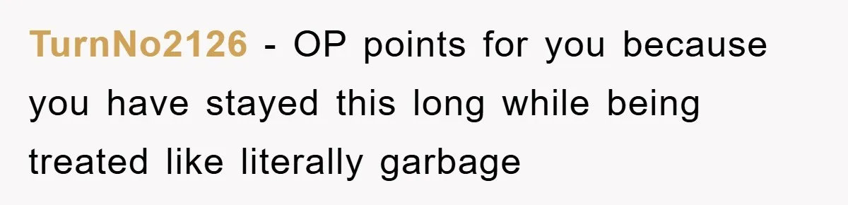 TurnNo2126 − OP points for you because you have stayed this long while being treated like literally garbage