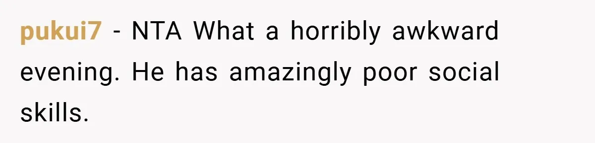 pukui7 − NTA What a horribly awkward evening. He has amazingly poor social skills.