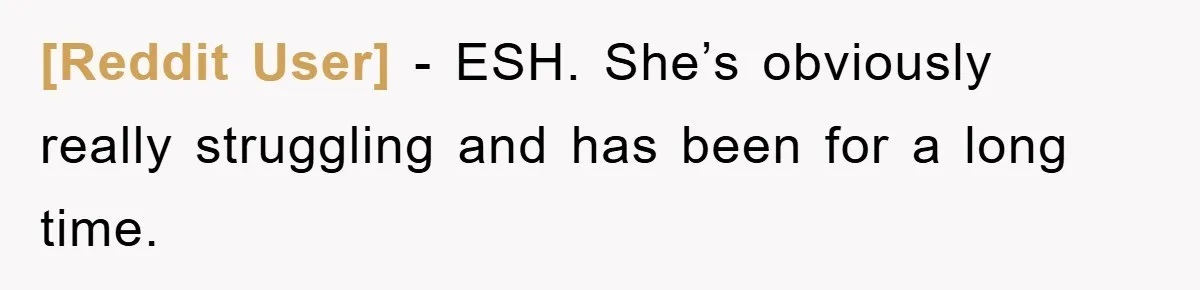 [Reddit User] − ESH. She’s obviously really struggling and has been for a long time.