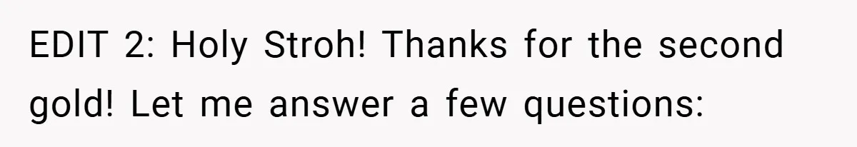 EDIT 2: Holy Stroh! Thanks for the second gold! Let me answer a few questions: