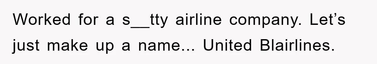 Manager Threatened To Fire Worker, She Quits Early And Chaos Ensues Worked for a s__tty airline company. Let’s just make up a name... United Blairlines.